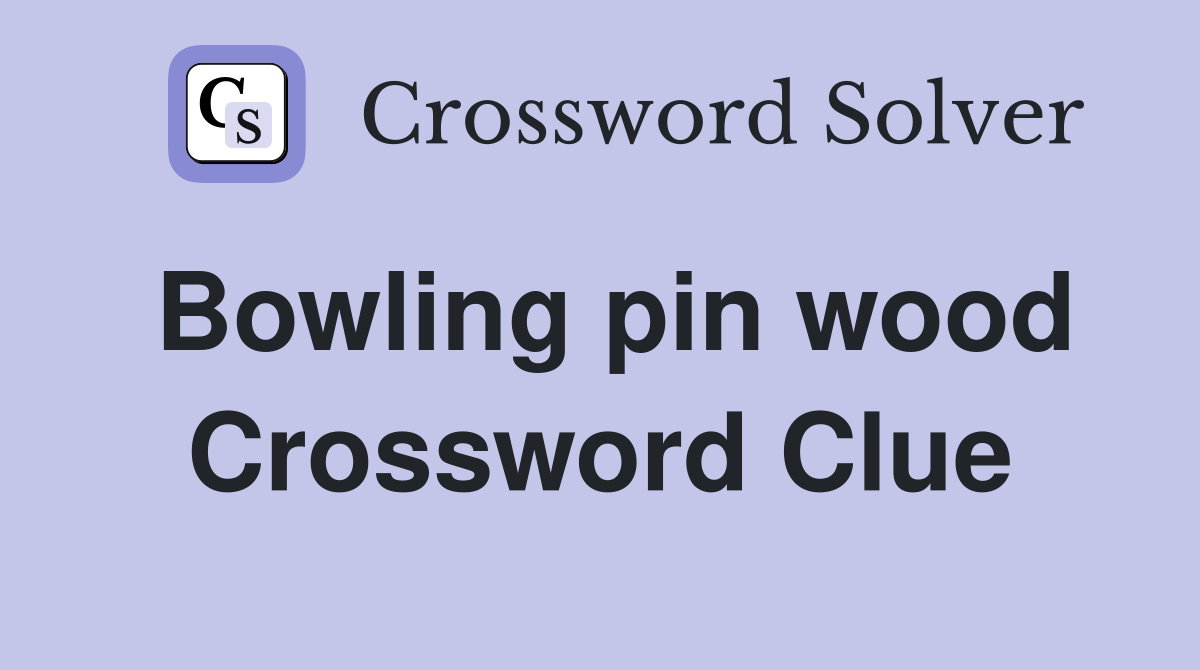 Bowling pin wood Crossword Clue Answers Crossword Solver